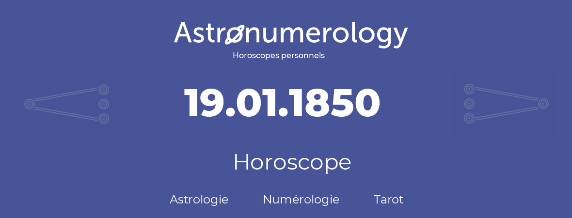 Horoscope pour anniversaire (jour de naissance): 19.01.1850 (19 Janvier 1850)