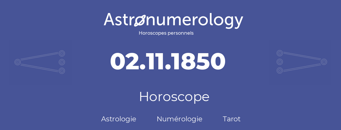 Horoscope pour anniversaire (jour de naissance): 02.11.1850 (2 Novembre 1850)