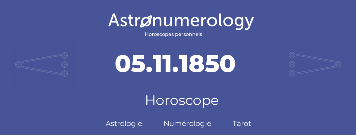 Horoscope pour anniversaire (jour de naissance): 05.11.1850 (05 Novembre 1850)