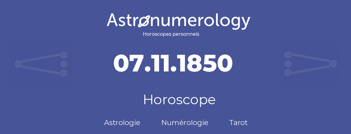 Horoscope pour anniversaire (jour de naissance): 07.11.1850 (07 Novembre 1850)