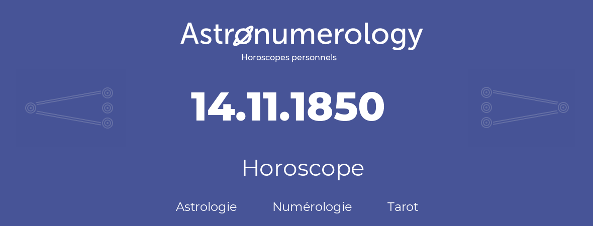 Horoscope pour anniversaire (jour de naissance): 14.11.1850 (14 Novembre 1850)