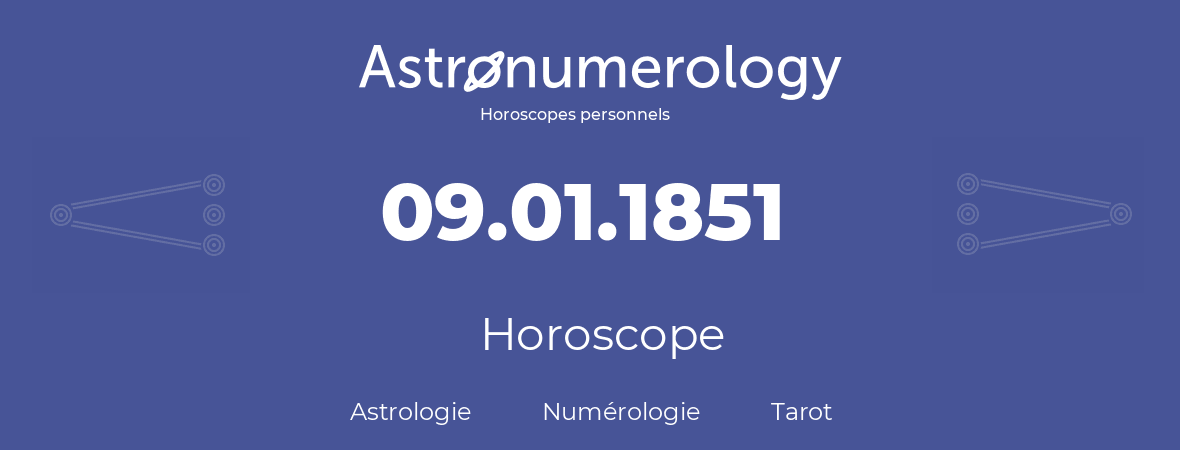 Horoscope pour anniversaire (jour de naissance): 09.01.1851 (09 Janvier 1851)