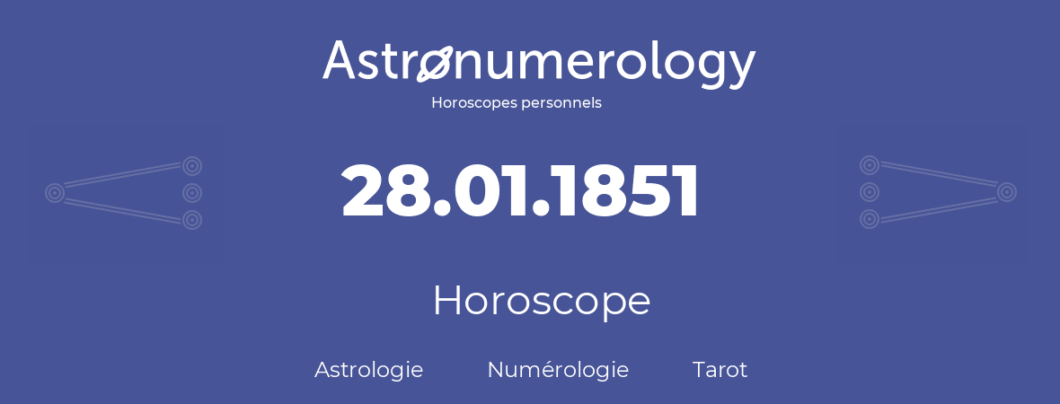 Horoscope pour anniversaire (jour de naissance): 28.01.1851 (28 Janvier 1851)