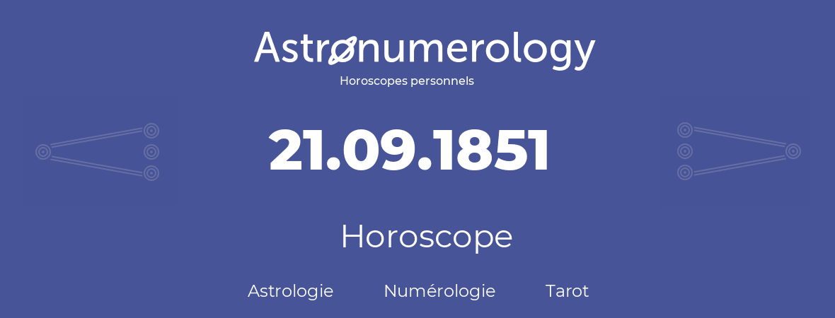 Horoscope pour anniversaire (jour de naissance): 21.09.1851 (21 Septembre 1851)