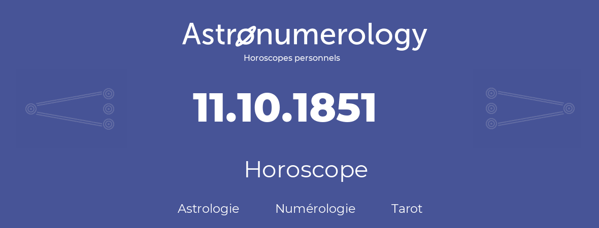 Horoscope pour anniversaire (jour de naissance): 11.10.1851 (11 Octobre 1851)
