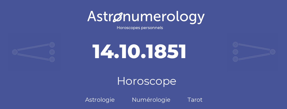 Horoscope pour anniversaire (jour de naissance): 14.10.1851 (14 Octobre 1851)