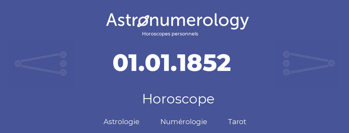 Horoscope pour anniversaire (jour de naissance): 01.01.1852 (01 Janvier 1852)