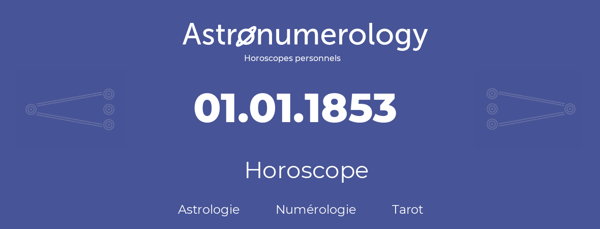 Horoscope pour anniversaire (jour de naissance): 01.01.1853 (01 Janvier 1853)