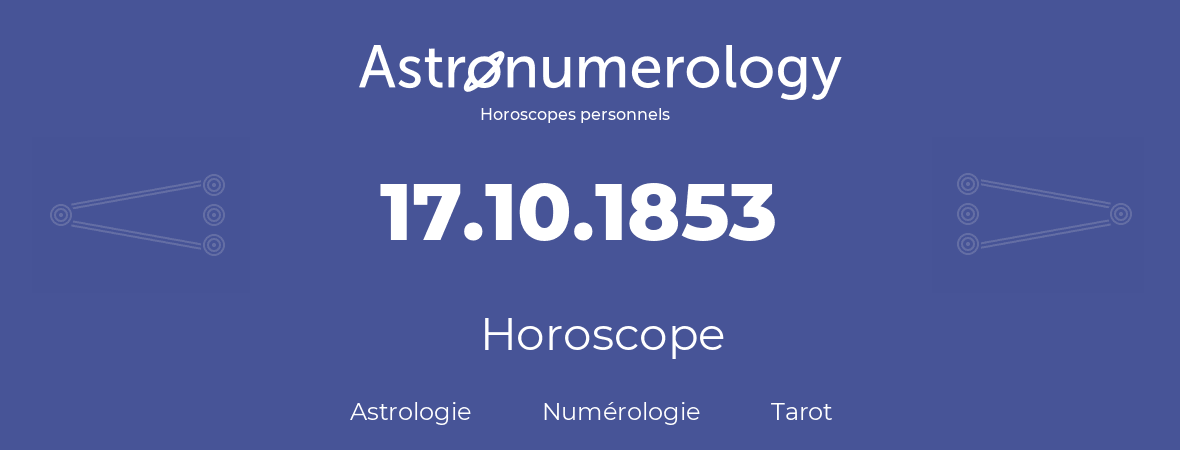 Horoscope pour anniversaire (jour de naissance): 17.10.1853 (17 Octobre 1853)