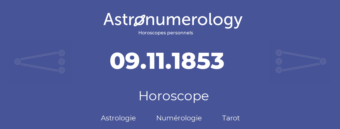 Horoscope pour anniversaire (jour de naissance): 09.11.1853 (9 Novembre 1853)