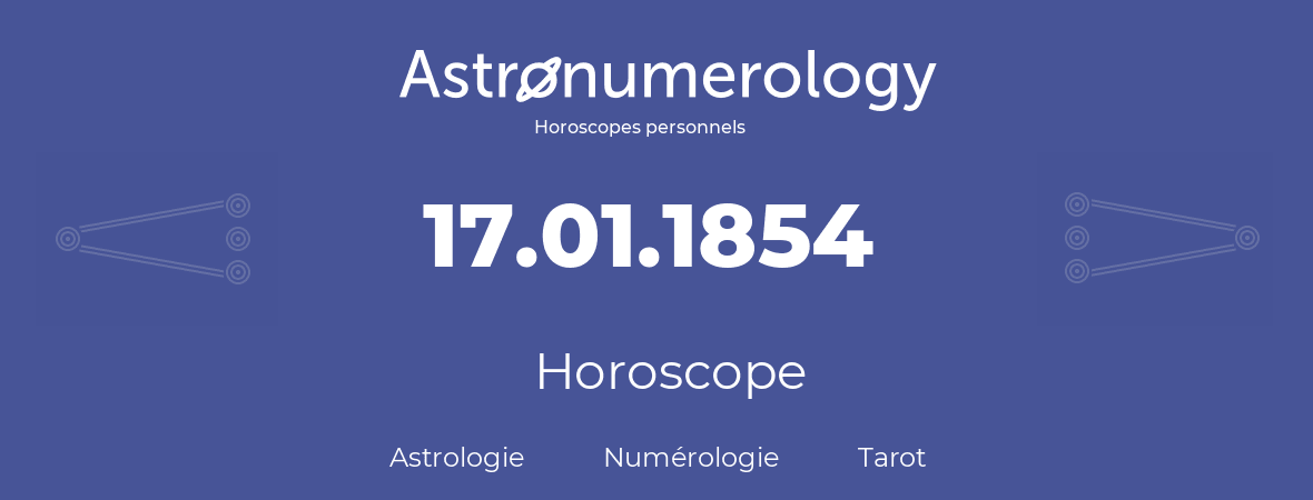 Horoscope pour anniversaire (jour de naissance): 17.01.1854 (17 Janvier 1854)