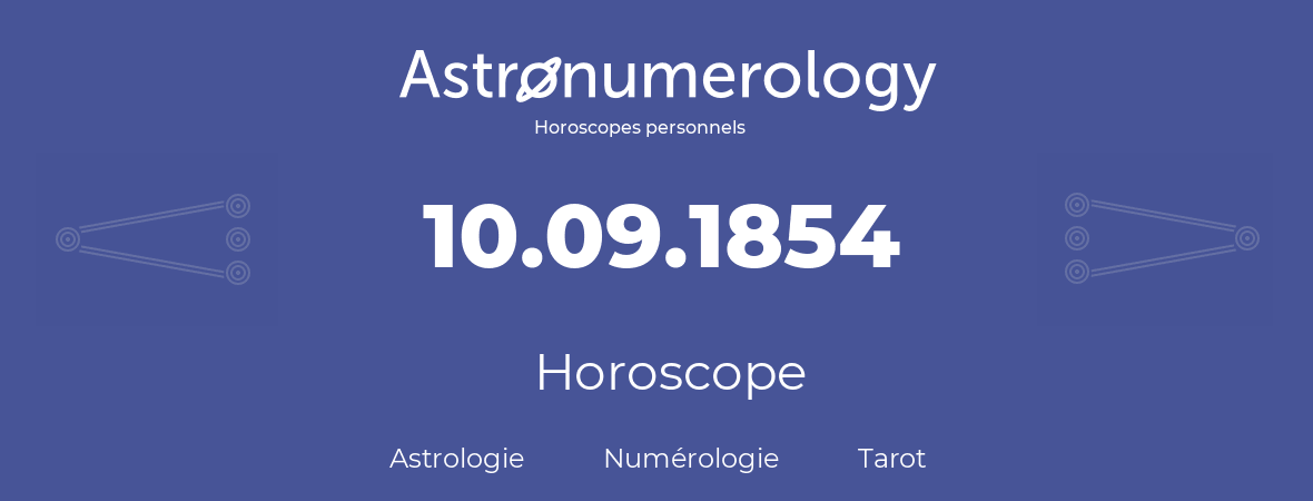 Horoscope pour anniversaire (jour de naissance): 10.09.1854 (10 Septembre 1854)