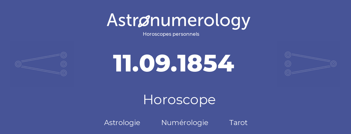 Horoscope pour anniversaire (jour de naissance): 11.09.1854 (11 Septembre 1854)