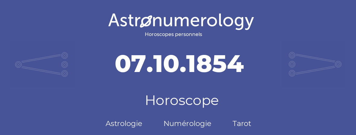 Horoscope pour anniversaire (jour de naissance): 07.10.1854 (07 Octobre 1854)