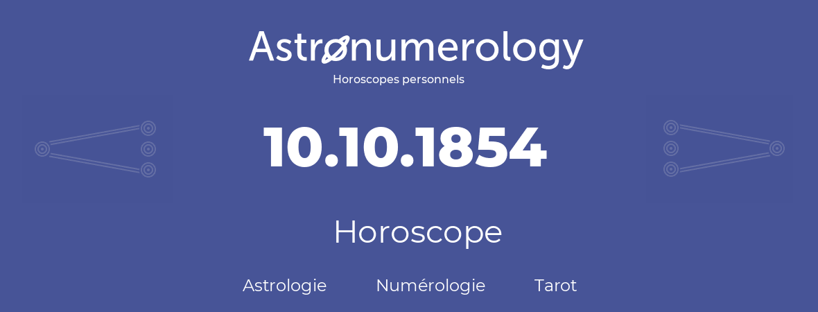 Horoscope pour anniversaire (jour de naissance): 10.10.1854 (10 Octobre 1854)