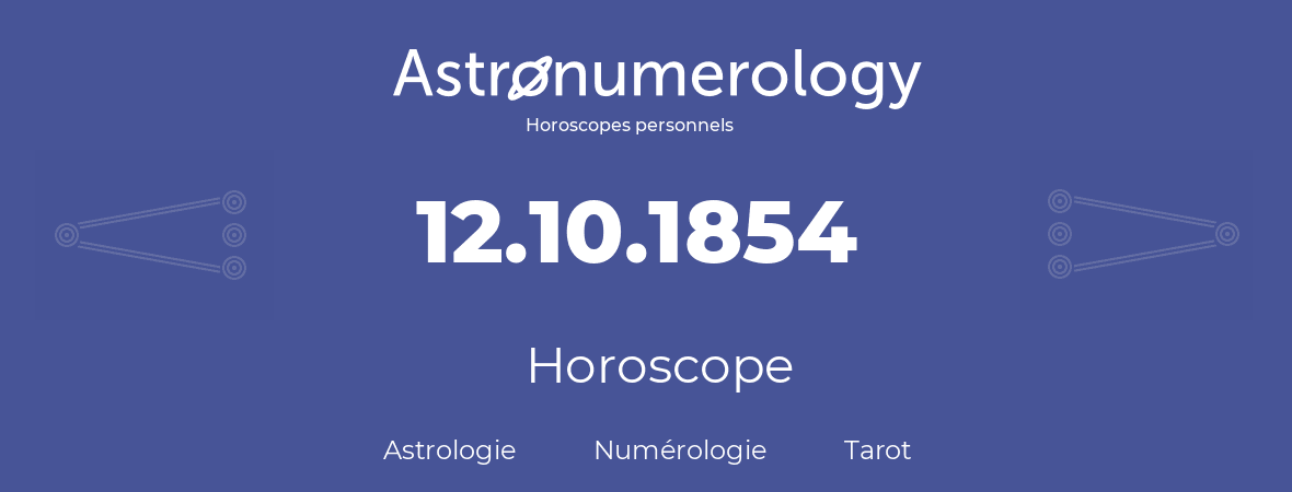Horoscope pour anniversaire (jour de naissance): 12.10.1854 (12 Octobre 1854)