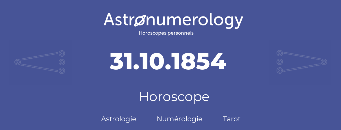 Horoscope pour anniversaire (jour de naissance): 31.10.1854 (31 Octobre 1854)