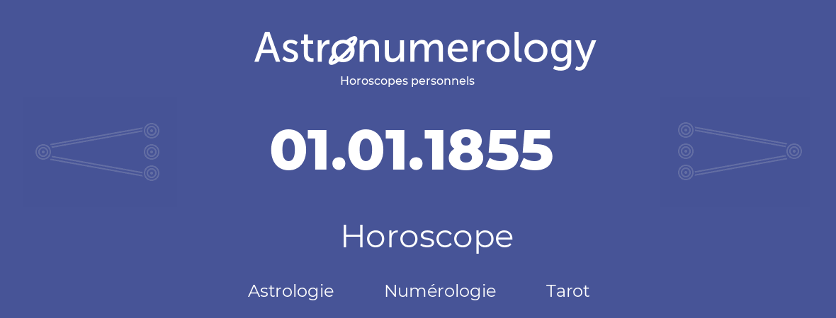 Horoscope pour anniversaire (jour de naissance): 01.01.1855 (1 Janvier 1855)