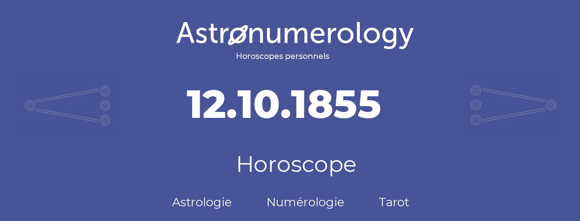 Horoscope pour anniversaire (jour de naissance): 12.10.1855 (12 Octobre 1855)