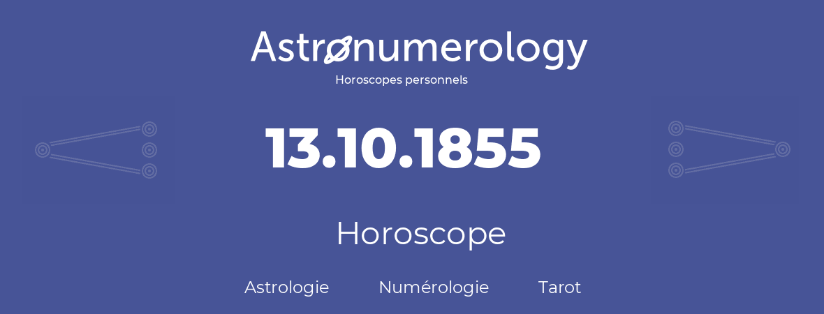 Horoscope pour anniversaire (jour de naissance): 13.10.1855 (13 Octobre 1855)
