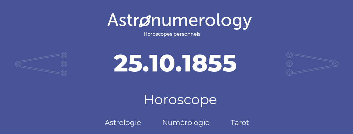Horoscope pour anniversaire (jour de naissance): 25.10.1855 (25 Octobre 1855)