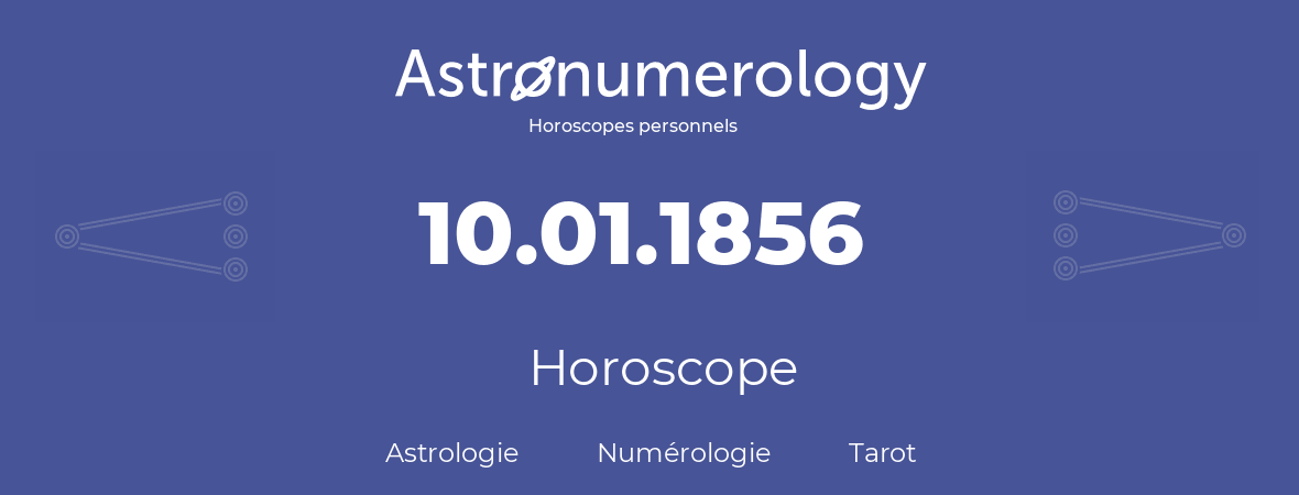 Horoscope pour anniversaire (jour de naissance): 10.01.1856 (10 Janvier 1856)