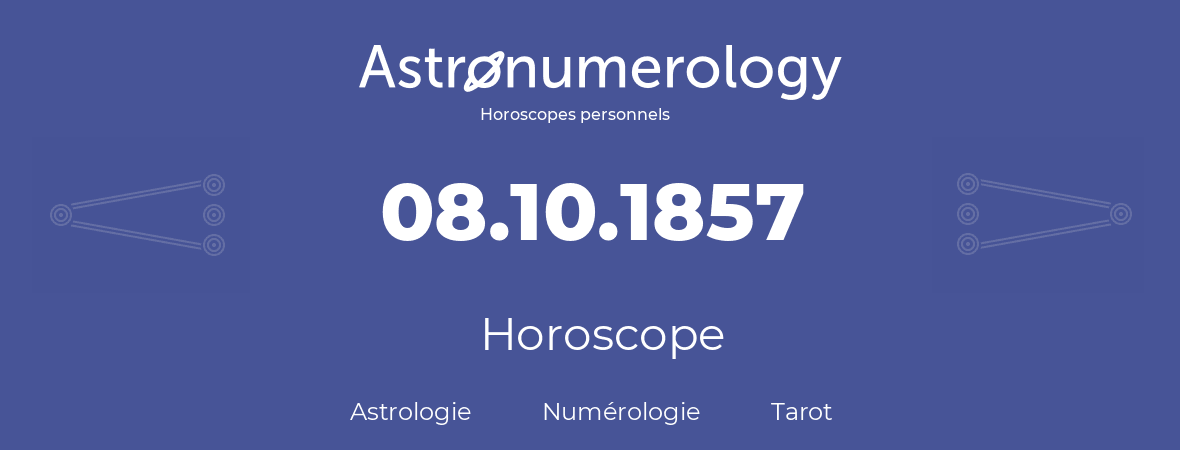 Horoscope pour anniversaire (jour de naissance): 08.10.1857 (08 Octobre 1857)
