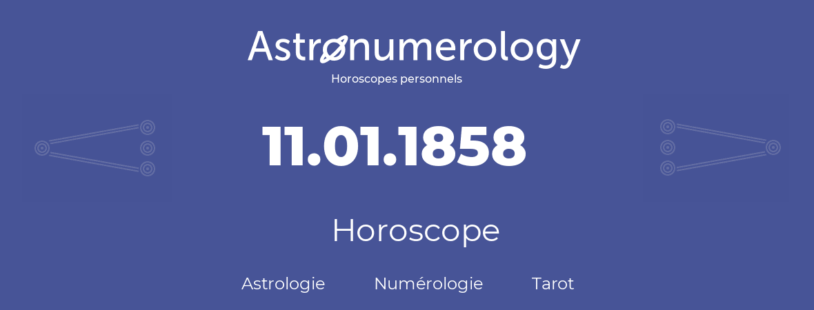 Horoscope pour anniversaire (jour de naissance): 11.01.1858 (11 Janvier 1858)