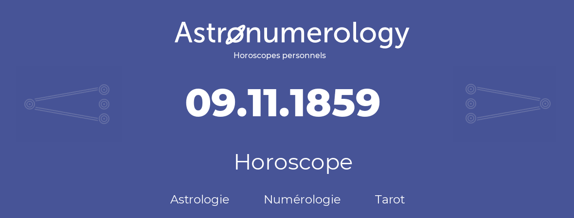 Horoscope pour anniversaire (jour de naissance): 09.11.1859 (09 Novembre 1859)