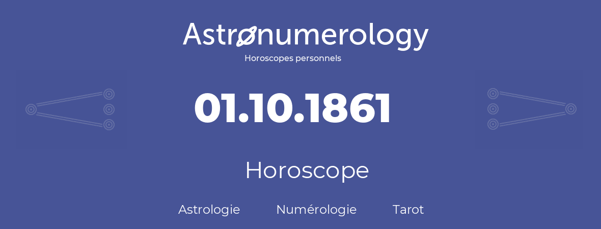 Horoscope pour anniversaire (jour de naissance): 01.10.1861 (1 Octobre 1861)