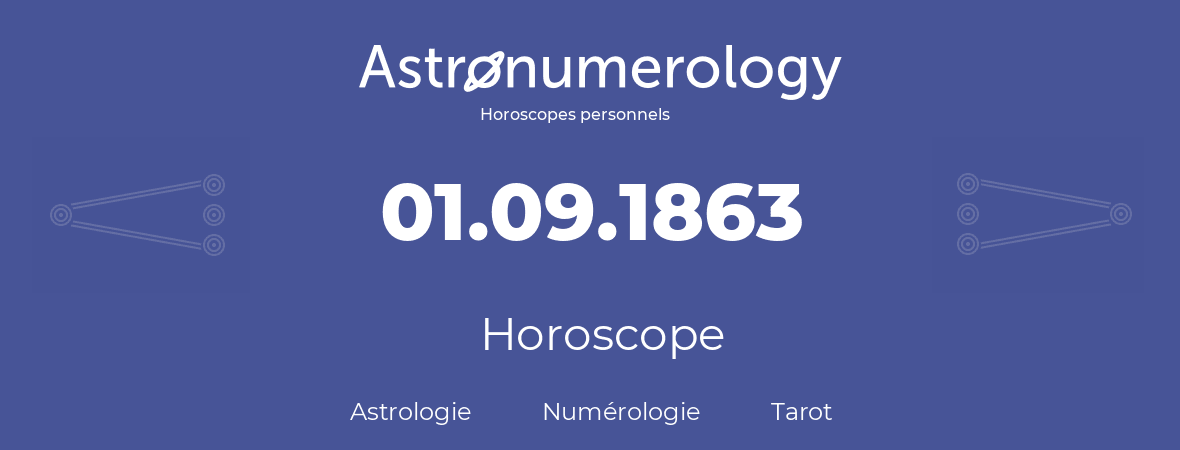 Horoscope pour anniversaire (jour de naissance): 01.09.1863 (01 Septembre 1863)