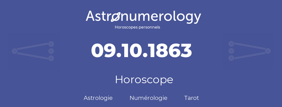 Horoscope pour anniversaire (jour de naissance): 09.10.1863 (09 Octobre 1863)