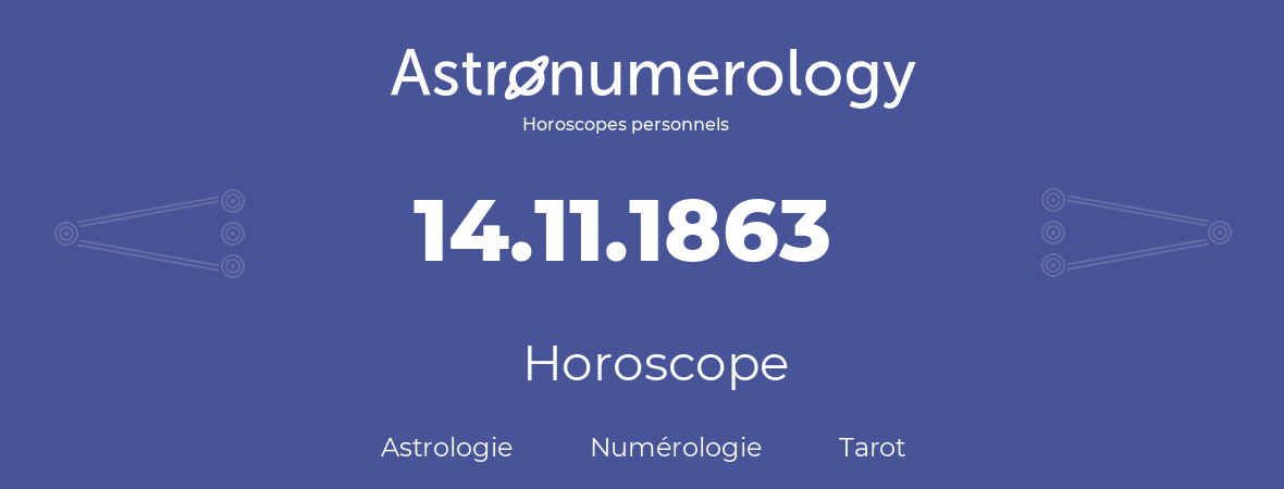 Horoscope pour anniversaire (jour de naissance): 14.11.1863 (14 Novembre 1863)