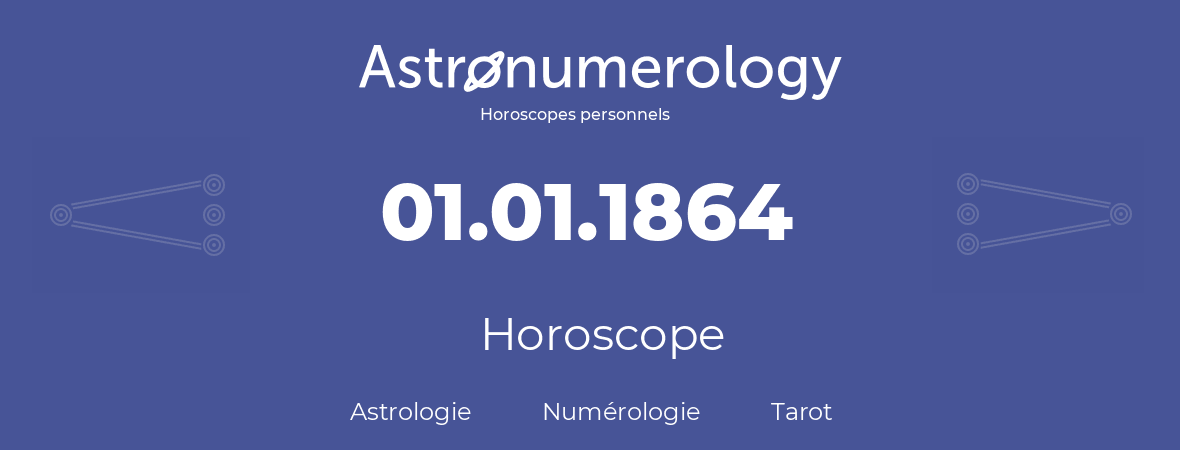 Horoscope pour anniversaire (jour de naissance): 01.01.1864 (01 Janvier 1864)