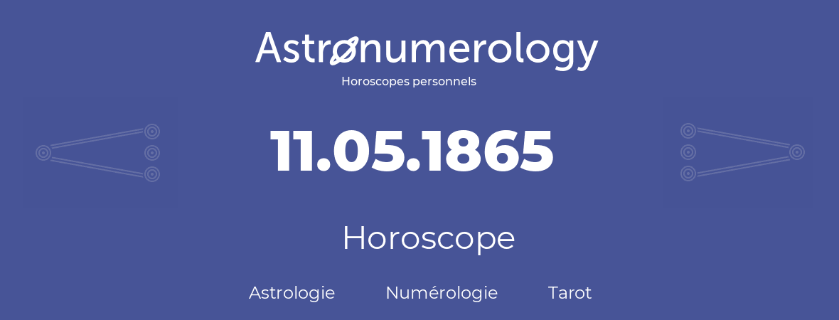 Horoscope pour anniversaire (jour de naissance): 11.05.1865 (11 Mai 1865)