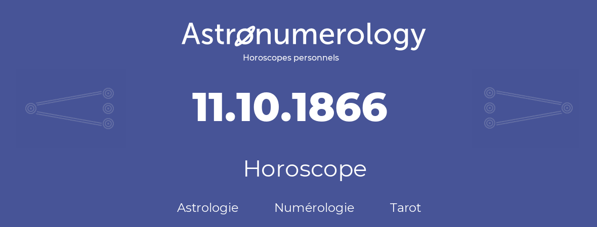 Horoscope pour anniversaire (jour de naissance): 11.10.1866 (11 Octobre 1866)