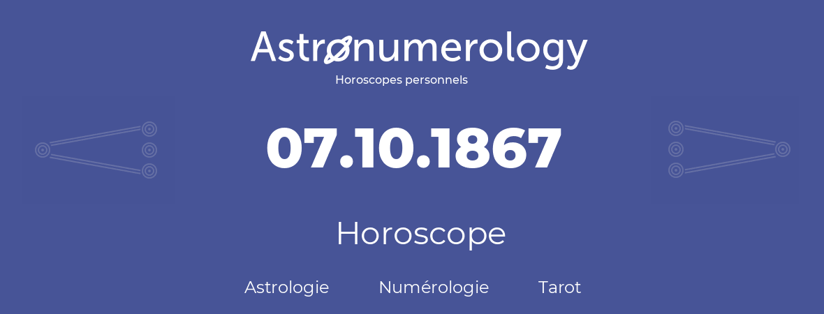 Horoscope pour anniversaire (jour de naissance): 07.10.1867 (07 Octobre 1867)