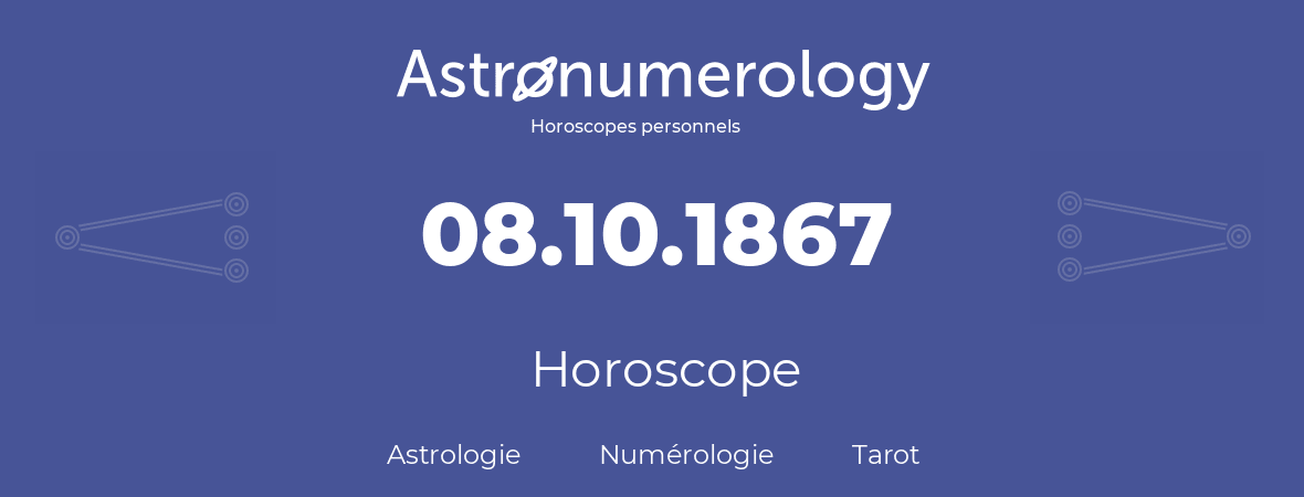 Horoscope pour anniversaire (jour de naissance): 08.10.1867 (08 Octobre 1867)