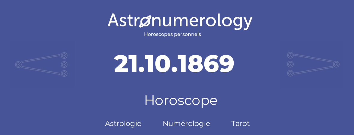 Horoscope pour anniversaire (jour de naissance): 21.10.1869 (21 Octobre 1869)