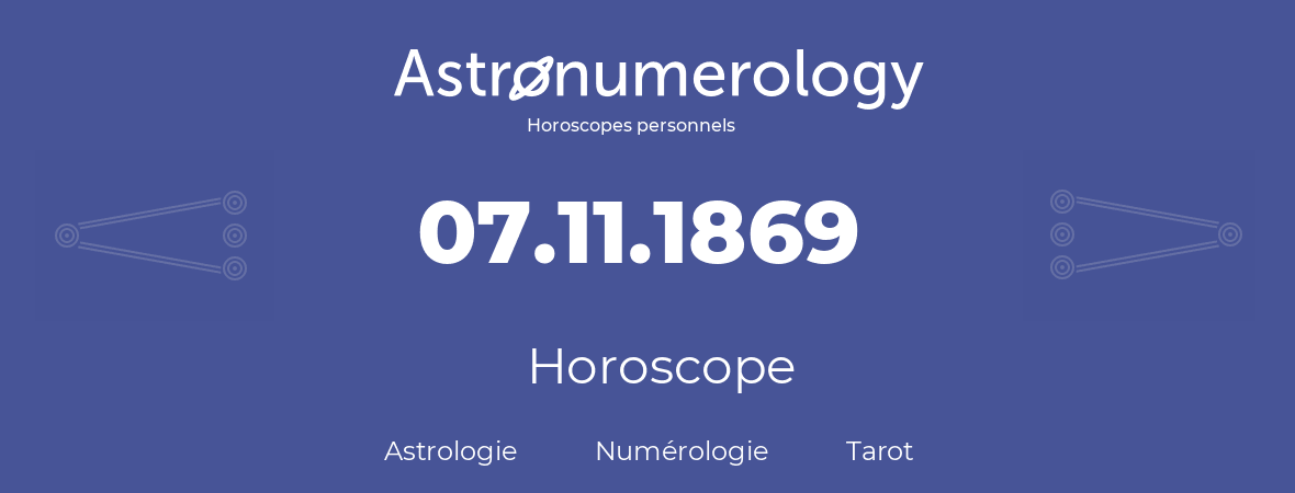 Horoscope pour anniversaire (jour de naissance): 07.11.1869 (7 Novembre 1869)