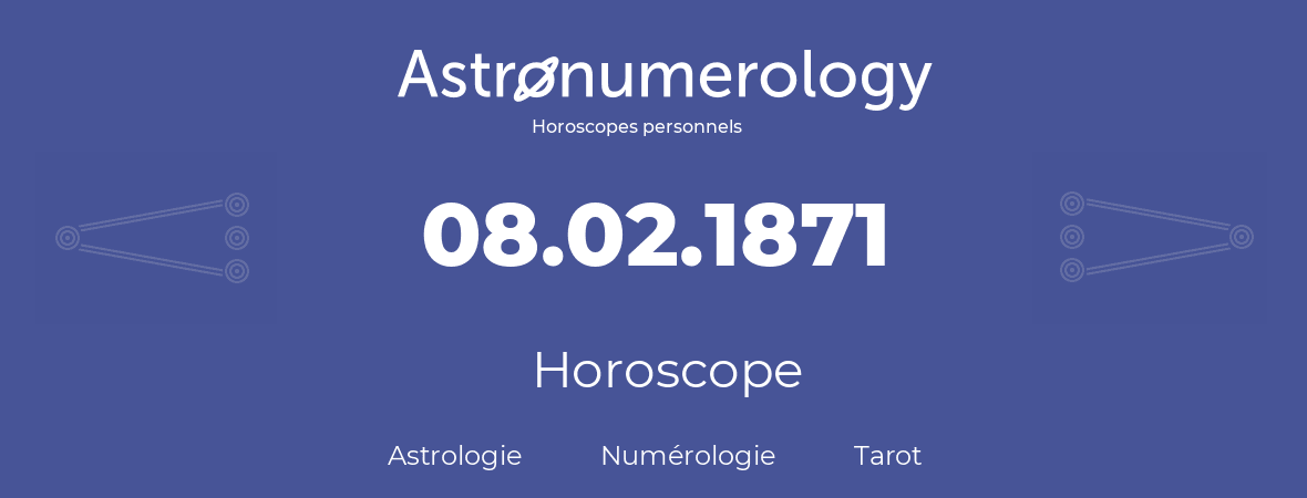 Horoscope pour anniversaire (jour de naissance): 08.02.1871 (08 Février 1871)