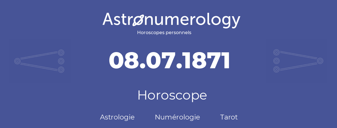 Horoscope pour anniversaire (jour de naissance): 08.07.1871 (8 Juillet 1871)