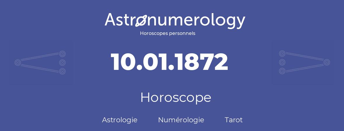 Horoscope pour anniversaire (jour de naissance): 10.01.1872 (10 Janvier 1872)