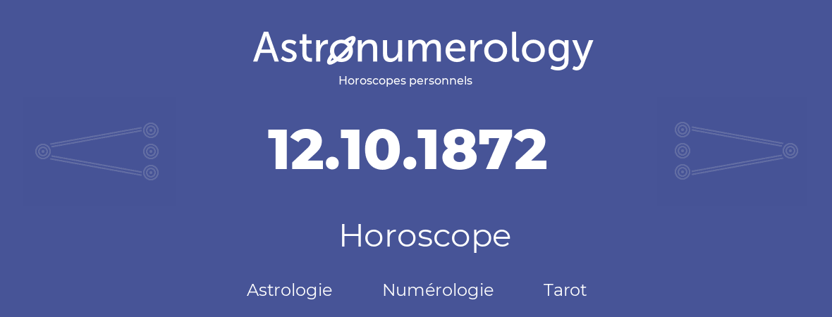 Horoscope pour anniversaire (jour de naissance): 12.10.1872 (12 Octobre 1872)