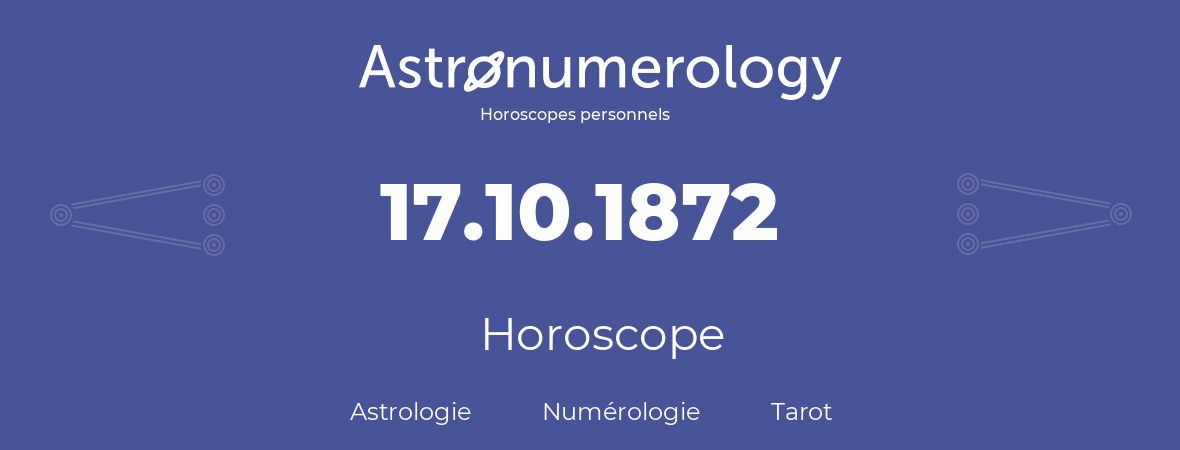 Horoscope pour anniversaire (jour de naissance): 17.10.1872 (17 Octobre 1872)