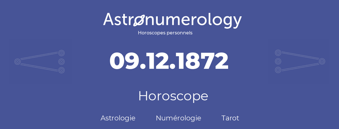 Horoscope pour anniversaire (jour de naissance): 09.12.1872 (09 Décembre 1872)