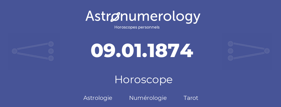 Horoscope pour anniversaire (jour de naissance): 09.01.1874 (9 Janvier 1874)