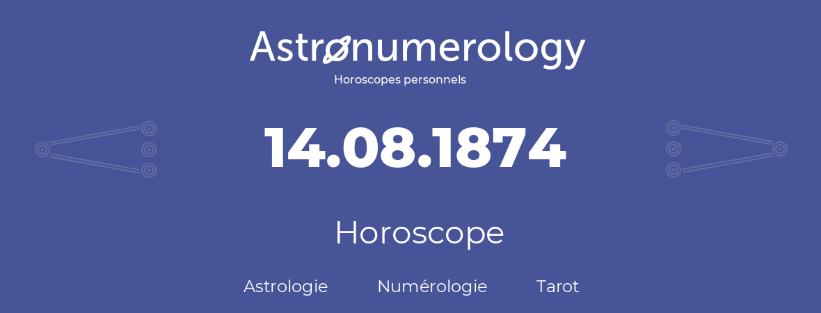 Horoscope pour anniversaire (jour de naissance): 14.08.1874 (14 Août 1874)