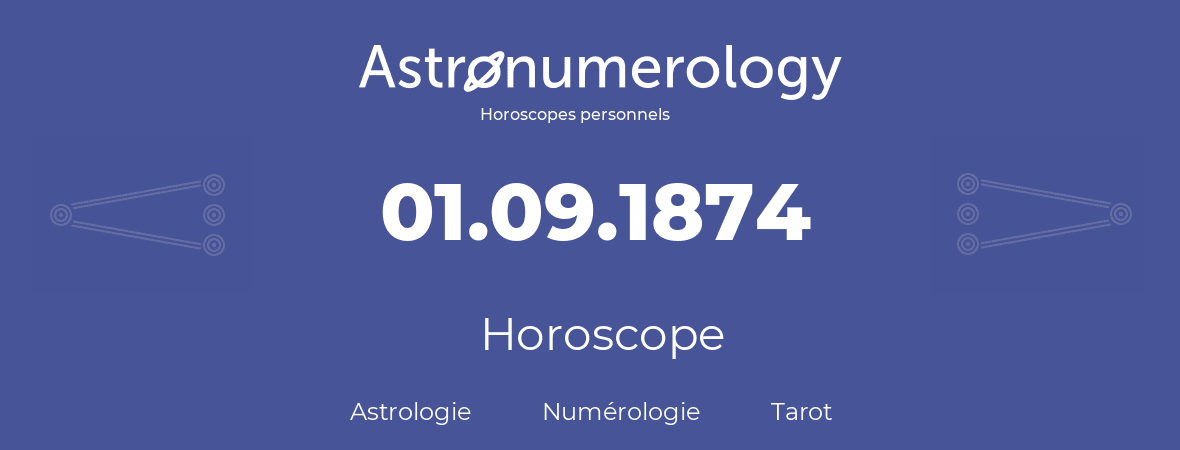 Horoscope pour anniversaire (jour de naissance): 01.09.1874 (1 Septembre 1874)