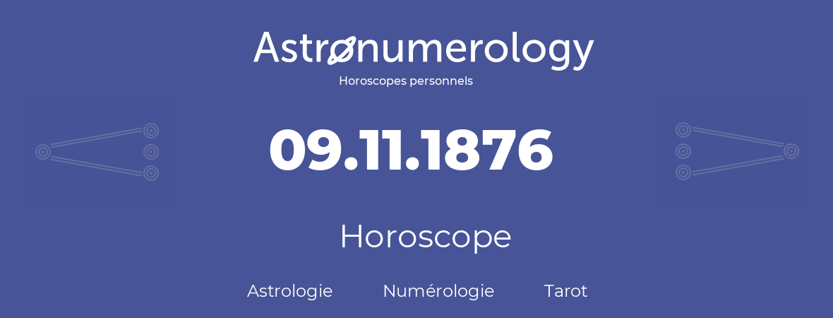 Horoscope pour anniversaire (jour de naissance): 09.11.1876 (09 Novembre 1876)